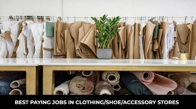 Best Paying Jobs in Clothing/Shoe/Accessory stores