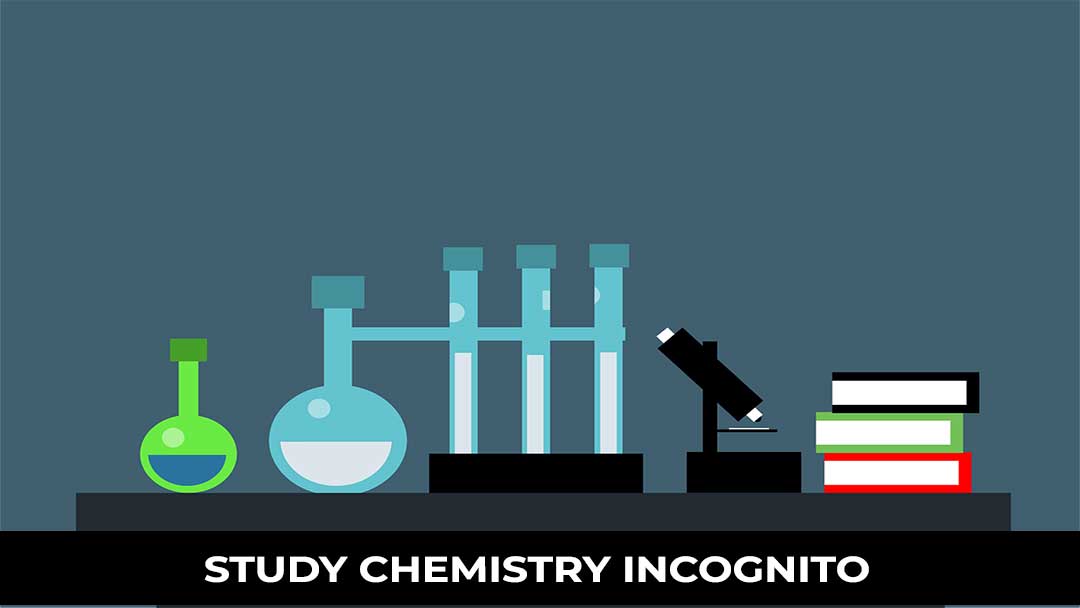 Study Chemistry Incognito
