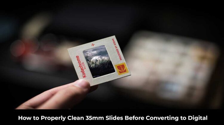 How to Properly Clean 35mm Slides Before Converting to Digital