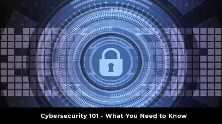 Cybersecurity 101 - What You Need to Know