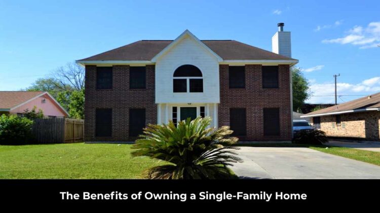 Benefits of Owning a Single-Family Home