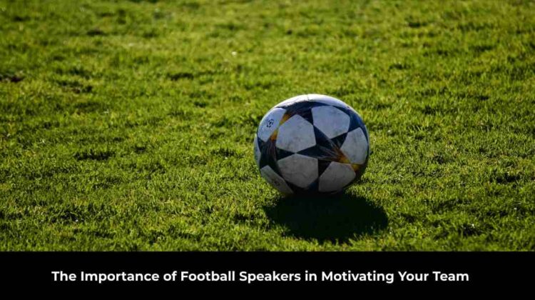 Importance of Football Speakers