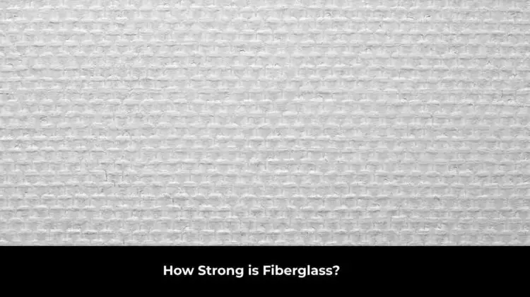 How Strong is Fiberglass?