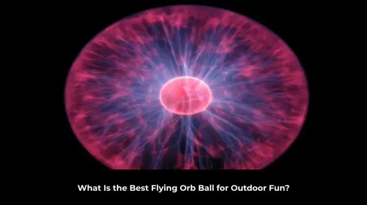 What Is the Best Flying Orb Ball